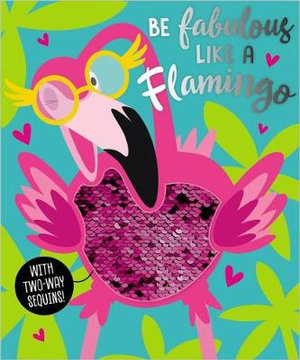 Be Fabulous Like a Flamingo - Ltd. Make Believe Ideas