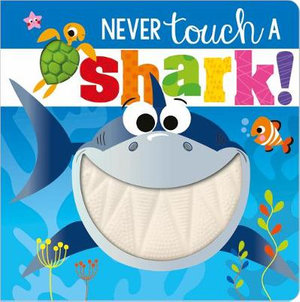 Never Touch a Shark! : Never Touch a - Ltd. Make Believe Ideas