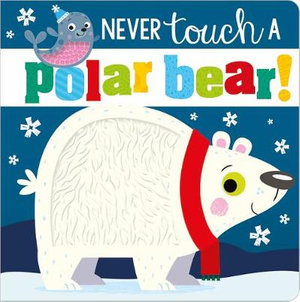 Never Touch a Polar Bear! : Never Touch a - Ltd. Make Believe Ideas