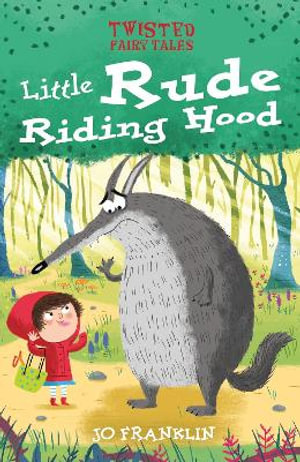 Twisted Fairy Tales : Little Rude Riding Hood - Jo Franklin