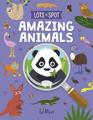 Lots to Spot : Amazing Animals - Ed Myer