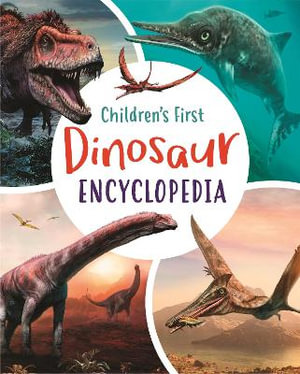 Children's First Dinosaur Encyclopedia by Claudia Martin ...