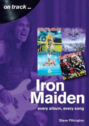 Iron Maiden : Every Album, Every Song - STEVE PILKINGTON