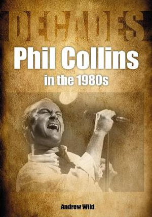 Phil Collins in the 1980s : Decades - Andrew Wild