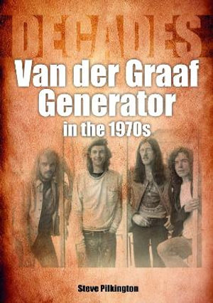 Van der Graaf Generator in the 1970s : Decades - STEVE PILKINGTON