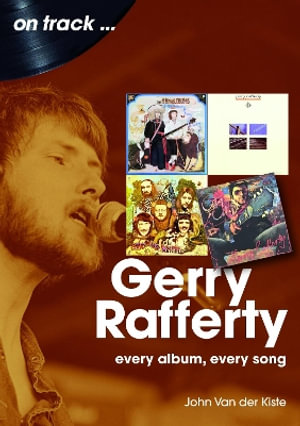 Gerry Rafferty On Track : Every Album, Every Song - JOHN VAN DER KISTE