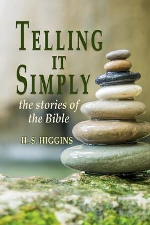 Telling it simply - the stories of the Bible : The stories of the Bible - Hilary Higgins