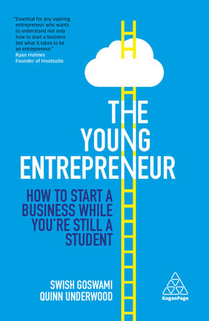 The Young Entrepreneur : How to Start A Business While You're Still a Student - Swish Goswami