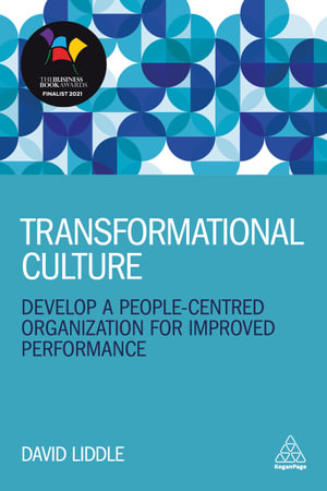 Transformational Culture : Develop a People-Centred Organization for Improved Performance - David Liddle