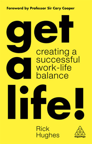 Get a Life! : Creating a Successful Work-Life Balance - Rick Hughes