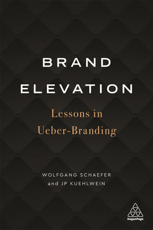 Brand Elevation : Lessons in Ueber-Branding - Wolfgang Schaefer