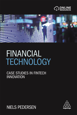 Financial Technology : Case Studies in Fintech Innovation - Niels Pedersen