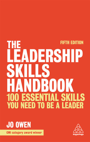 The Leadership Skills Handbook : 100 Essential Skills You Need to be a Leader - Jo Owen