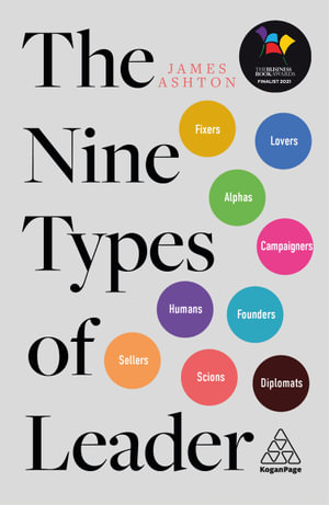 The Nine Types of Leader : How the Leaders of Tomorrow Can Learn from The Leaders of Today - James Ashton