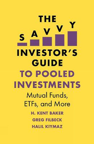 The Savvy Investor's Guide to Pooled Investments : Mutual Funds, ETFs, and More - H. Kent Baker