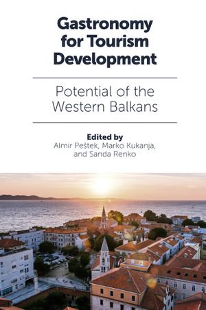 Gastronomy for Tourism Development : Potential of the Western Balkans - Almir Peštek