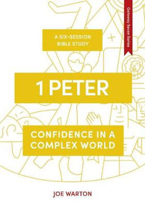 1 Peter : Confidence in a Complex World - Joe Warton