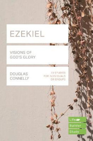 Ezekiel (Lifebuilder Bible Studies) : Visions of God's Glory - Douglas Connelly