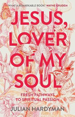 Jesus, Lover of My Soul : Fresh Pathways to Spiritual Passion - Julian Hardyman