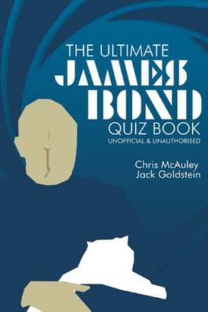 James Bond - The Ultimate Quiz Book : 500 Questions and Answers - Chris McAuley