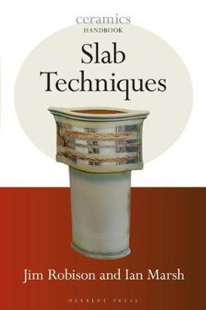 Slab Techniques : Ceramics Handbooks - Ian Marsh