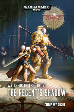 Watchers of the Throne : The Regent's Shadow : Warhammer 40,000 - Chris Wraight