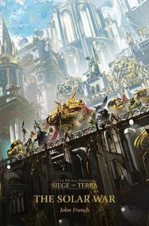 The Solar War : Horus Heresy: Siege of Terra - John French