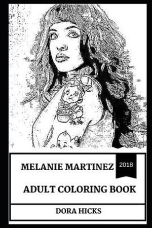 Download Melanie Martinez Adult Coloring Book Art Pop And Electro Pop Sensation And Millennial Star Beautiful Singer And Prodigy Artist Inspired Adult Colori By Dora Hicks 9781790468904 Booktopia