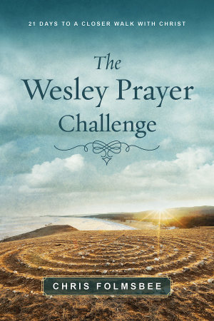 The Wesley Prayer Challenge Participant Book : 21 Days to a Closer Walk with Christ - Chris Folmsbee