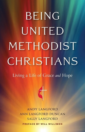 Being United Methodist Christians : Living a Life of Grace and Hope - Andy Langford