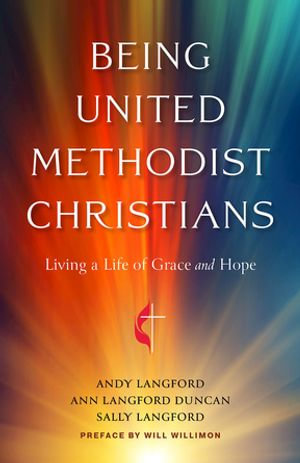 Being United Methodist Christians : Living a Life of Grace and Hope - Andy Langford