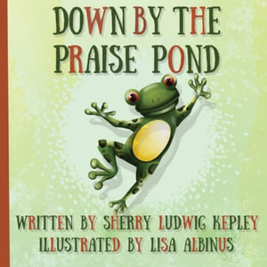 Down By The Praise Pond - Sherry Ludwig Kepley