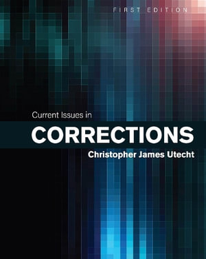 Current Issues in Corrections - Christopher James Utecht