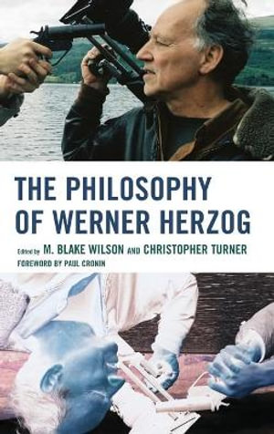 The Philosophy of Werner Herzog : The Philosophy of Popular Culture - M. Blake Wilson