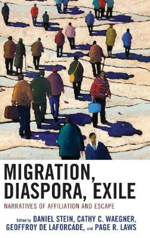 Migration, Diaspora, Exile : Narratives of Affiliation and Escape - Daniel Stein