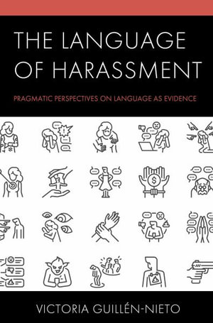 The Language of Harassment : Pragmatic Perspectives on Language as Evidence - Victoria Guillen-Nieto