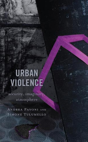 Urban Violence : Security, Imaginary, Atmosphere - Andrea Pavoni