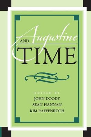 Augustine and Time : Augustine in Conversation: Tradition and Innovation - John Doody