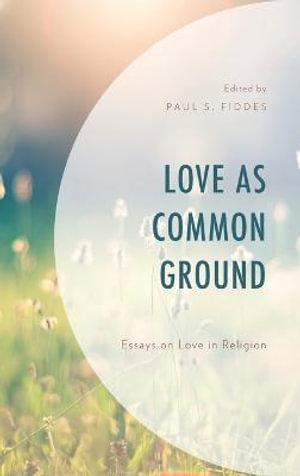 Love as Common Ground : Essays on Love in Religion - Paul S. Fiddes