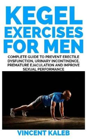 Kegel Exercise for Men by Vincent Kaleb Complete Guide to