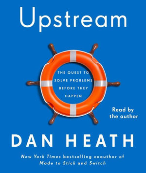 Upstream : The Quest to Stop Problems Before They Happen - Dan Heath