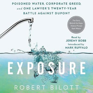 Exposure : Poisoned Water, Corporate Greed, and One Lawyer's Twenty-Year Battle Against DuPont - Robert Bilott