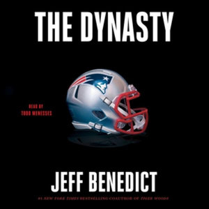 The Dynasty : The Inside Story of the Nfl's Most Successful and Controversial Franchise - Jeff Benedict