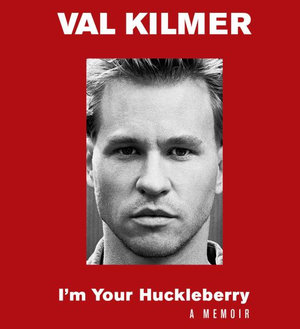 I'm Your Huckleberry : A Memoir - Val Kilmer