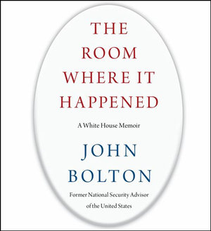 The Room Where It Happened : A White House Memoir - John Bolton