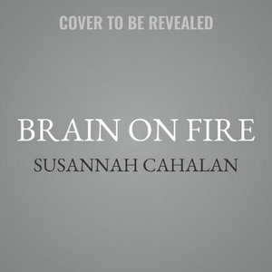 Brain on Fire : My Month of Madness - Susannah Cahalan