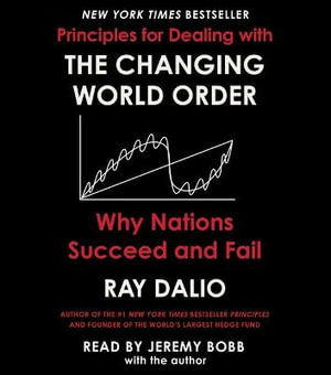 Principles for Dealing with the Changing World Order : Why Nations Succeed or Fail - Ray Dalio