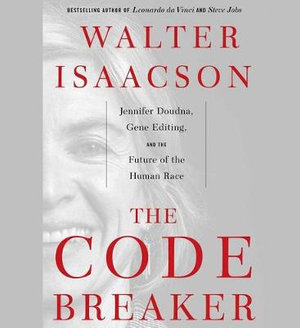 The Code Breaker : Jennifer Doudna and the Race to Save Our Lives - Walter Isaacson