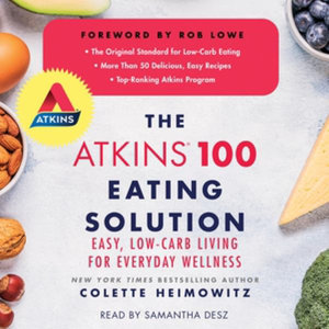 The Atkins 100 Eating Solution : Easy, Low-carb Living for Everyday Wellness - Colette Heimowitz