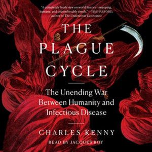 The Plague Cycle : The Unending War Between Humanity and Infectious Disease - Charles Kenny